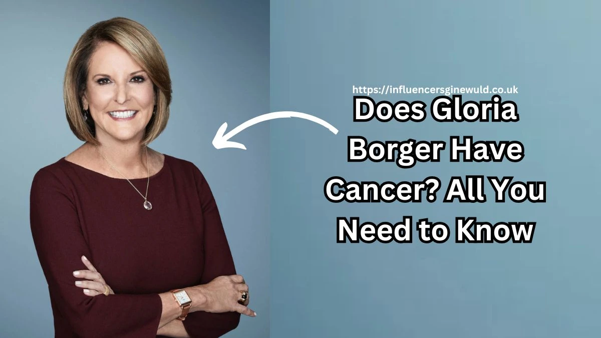 Does Gloria Borger Have Cancer